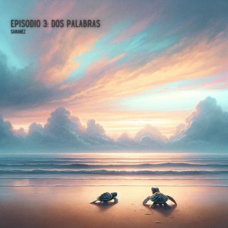 Episodio 3: Dos Palabras | Boomplay Music