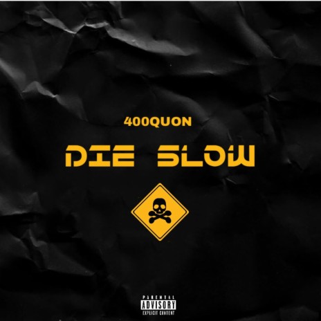 DIE SLOWW