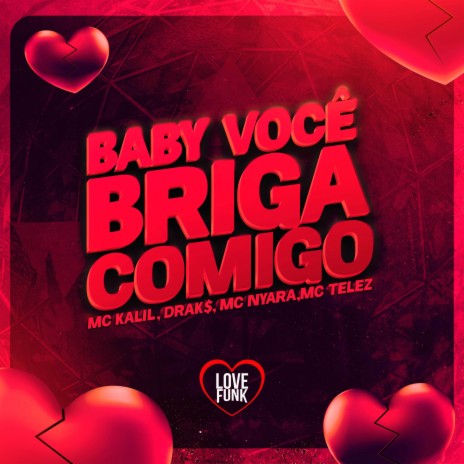 Baby Voce Briga Comigo ft. MC Telez, MC NYARA, Love Funk & MC KALIL | Boomplay Music