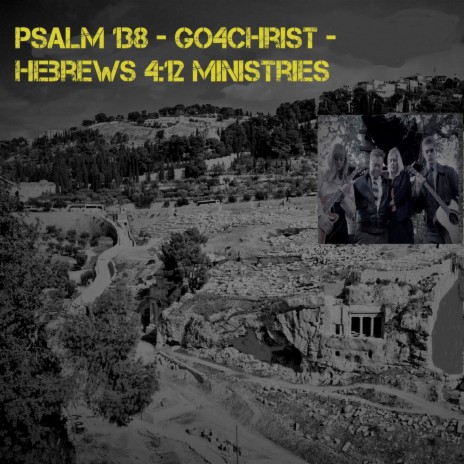 Psalm 138 - Go4Christ - Hebrews 4:12 Ministries ft. Andrew Duncan
