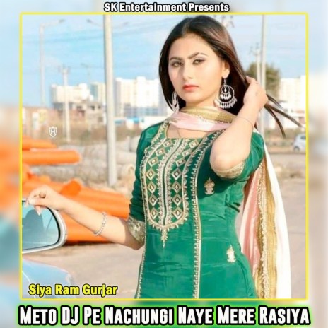 Meto DJ Pe Nachungi Naye Mere Rasiya | Boomplay Music
