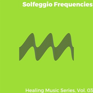 Solfeggio Frequencies - Healing Music Series, Vol. 03