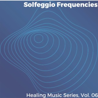 Solfeggio Frequencies - Healing Music Series, Vol. 06