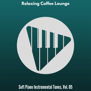 Relaxing Coffee Lounge - Soft Piano Instrumental Tunes, Vol. 05