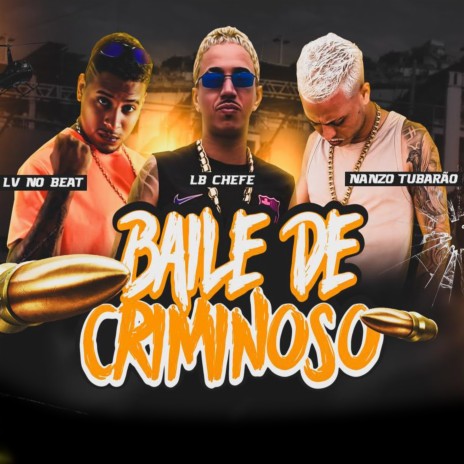 Baile de Criminoso ft. Nanzo Tubarão & LB Chefe | Boomplay Music