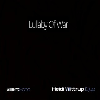 Lullaby of War ft. SilentEcho lyrics | Boomplay Music