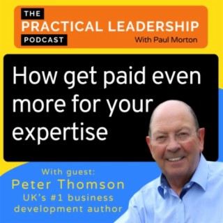 60. How to get paid even more for your expertise - with Peter Thomson
