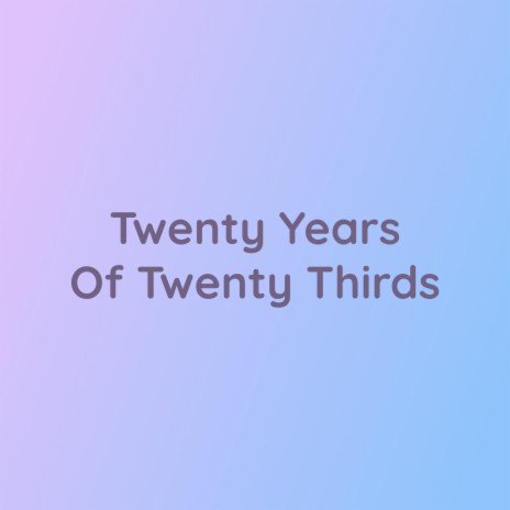 Twenty Years Of Twenty Thirds | Boomplay Music