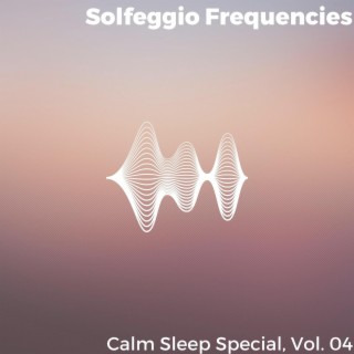 Solfeggio Frequencies - Calm Sleep Special, Vol. 04