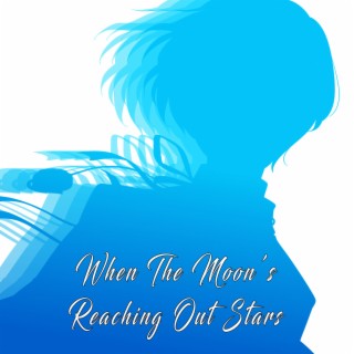 When The Moon’s Reaching Out Stars (Reload)