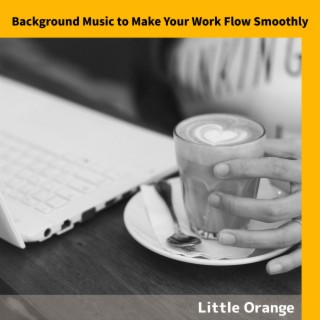 Background Music to Make Your Work Flow Smoothly