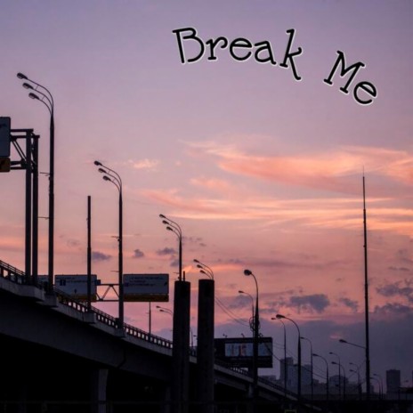 Break Me | Boomplay Music