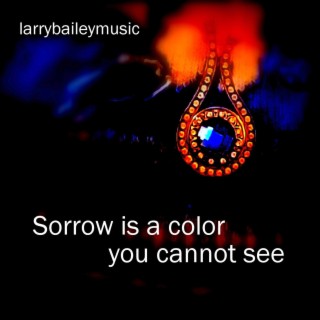 Sorrow is a color you cannot see