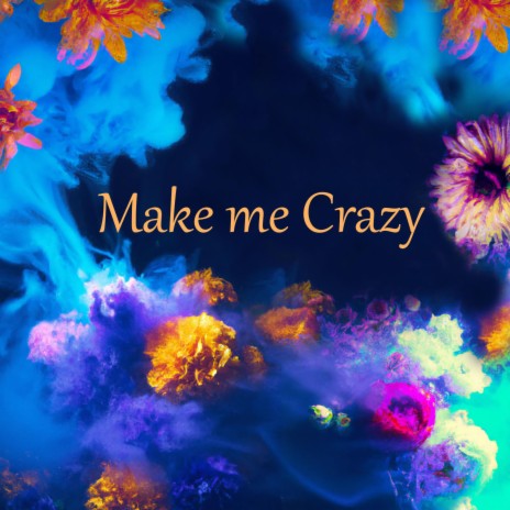 Make me Crazy | Boomplay Music