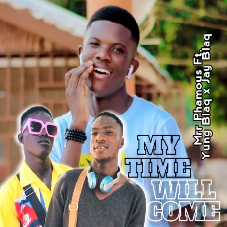 My Time Will Come ft. Yung Blaq & Jay Blaq | Boomplay Music