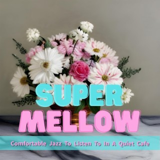 Comfortable Jazz to Listen to in a Quiet Cafe