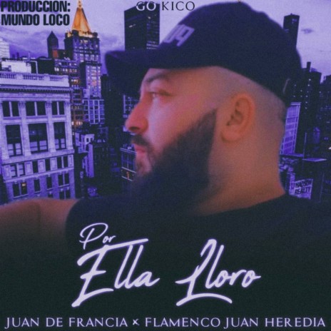 Por Ella Lloro ft. Flamenco Juan Heredia & Juan De Francia | Boomplay Music