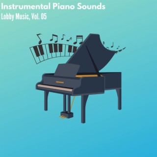 Instrumental Piano Sounds - Lobby Music, Vol. 05