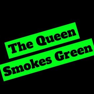 The Queen Smokes Green