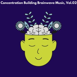 Concentration Building Brainwave Music, Vol. 02