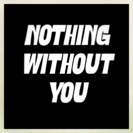 Nothing without you | Boomplay Music