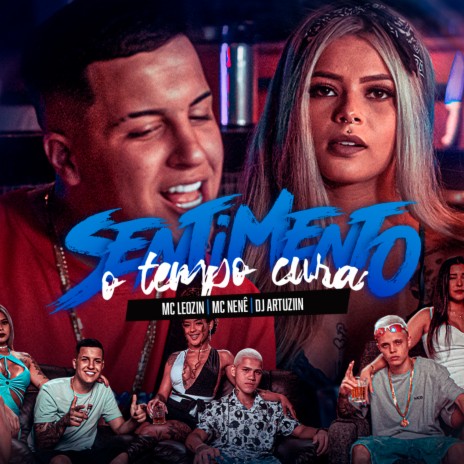 Sentimento o Tempo Cura ft. Mc Nenê & DJ ARTHUZIIN | Boomplay Music