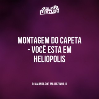 MONTAGEM DO CAPETA VOCÊ ESTA EM HELIOPOLIS