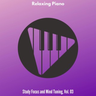 Relaxing Piano - Study Focus and Mind Tuning, Vol. 03