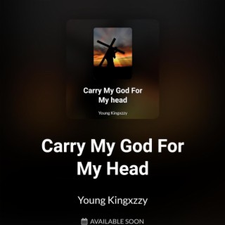 Carry My God For My head