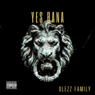 Download OLEZZ FAMILY album songs: YES BANA 🅴 | Boomplay Music