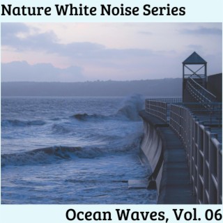 Nature White Noise Series - Ocean Waves, Vol. 06