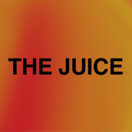 The Juice | Boomplay Music