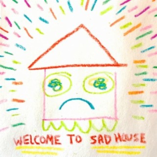 Welcome To Sad House