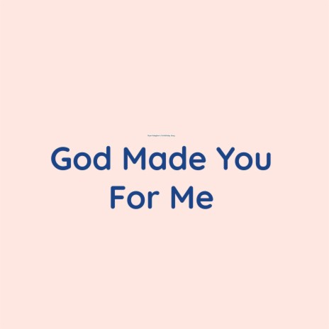 God Made You For Me | Boomplay Music