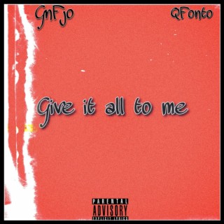 Give it all to me