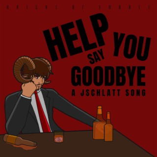 Help You Say Goodbye