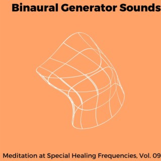 Binaural Generator Sounds - Meditation at Special Healing Frequencies, Vol. 09