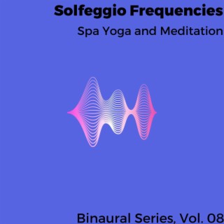 Solfeggio Frequencies - Spa Yoga and Meditation - Binaural Series, Vol. 08