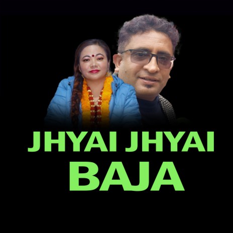 JHYAI JHYAI BAJA ft. Basanti Thapa & Darbin Lamsal | Boomplay Music