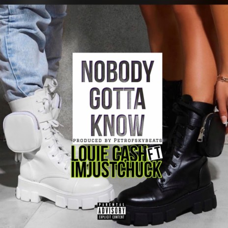 Nobody Gotta Know (feat. Imjustchuck) | Boomplay Music