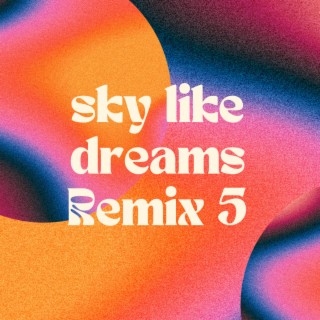 Sky Like Dreams Remix 5