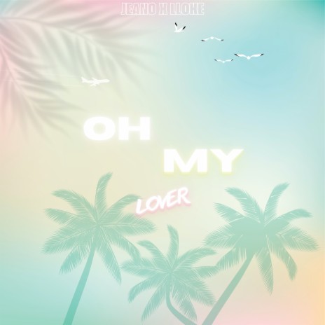 OH MY LOVER ft. LLoke | Boomplay Music