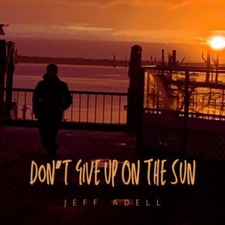 Don't Give Up On The Sun | Boomplay Music