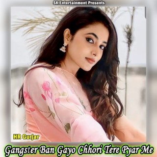 Gangster Ban Gayo Chhori Tere Pyar Me