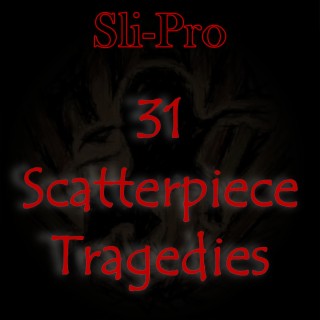 31 Scatterpiece Tragedies