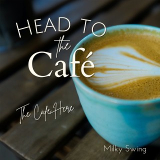 Head to the Cafe - The Cafe Here