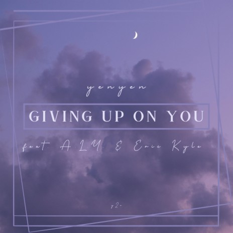 Giving Up On You ft. Eric-Kyle & A.L.Y. | Boomplay Music