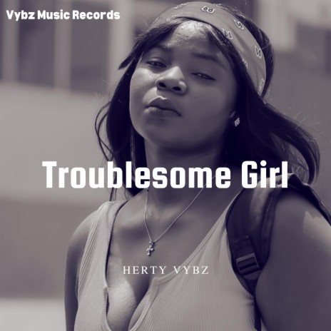 Troublesome Girl | Boomplay Music