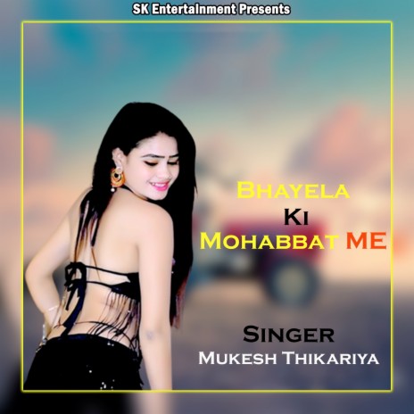Bhayela Ki Mohabbat Me | Boomplay Music