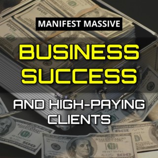 Subliminal Manifest Business Success and Attract High Pay Clients Instantly